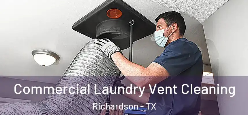  Commercial Laundry Vent Cleaning Richardson - TX
